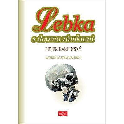 Lebka s dvoma zámkami - Peter Karpinský, Juraj Martiška ilustrátor