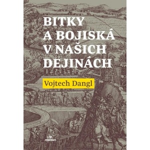 Bitky a bojiská v našich dejinách | Vojtech Dangl (2017)