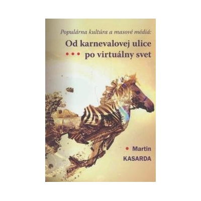 Od karnevalovej ulice po virtuálny svet Martin Kasarda