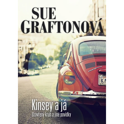 Kinsey a já - Uzavřený kruh a jiné povídky - Sue Graftonová