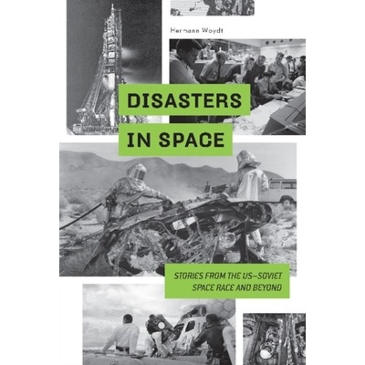 Disasters in Space Stories from the US-Soviet Space Race and Beyond