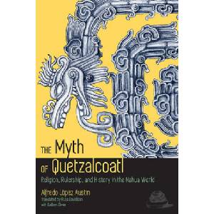 Myth of Quetzalcoatl | Alfredo Lopez Austin, Guilhem Olivier (ISBN: 9781607323907)