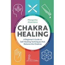 Chakra Healing: A Beginners Guide to Self-Healing Techniques That Balance the Chakras Alcantara MargaritaPaperback