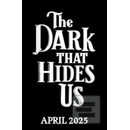 The Dark That Hides Us