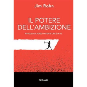potere dell'ambizione. Risveglia la forza potente che è in te | Jim Rohn (2022)