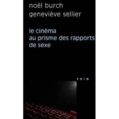 Le Cinema Au Prisme Des Rapports de Sexe | Noel Burch, Genevieve Sellier