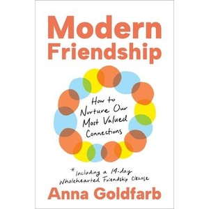 Modern Friendship: How to Nurture Our Most Valued Connections | GOLDFARB ANNA (ISBN: 9781649632081)
