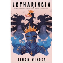 Lotharingia - Osobitý pohled autora na dějiny Francie, Německa a zemí mezi nimi - Simon Winder