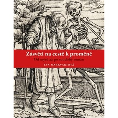 Zásvětí na cestě k proměně - Od mýtu až po soudobý román - Markvartová Eva