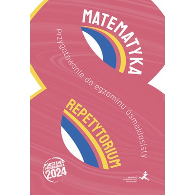 Matematyka. Repetytorium. Przygotowanie do egzaminu ósmoklasisty. Wydanie 2024