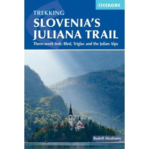 Trekking Slovenia's Juliana Trail: Three-Week Trek: Bled, Triglav and the Julian Alps | Rudolf Abraham (ISBN: 9781786310880)