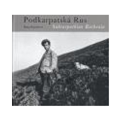Podkarpatská Rus /Subcarpathian Ruthenia - Dana Kyndrová