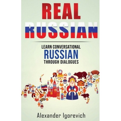 Real Russian: Learn How to Speak Conversational Russian Through Dialogues