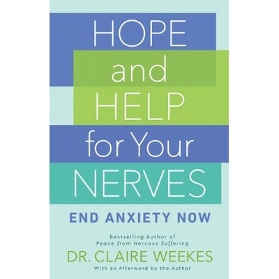 Hope and Help for Your Nerves: End Anxiety Now