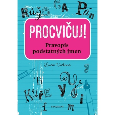 Procvičuj – Pravopis podstatných jmen - Lucie Víchová