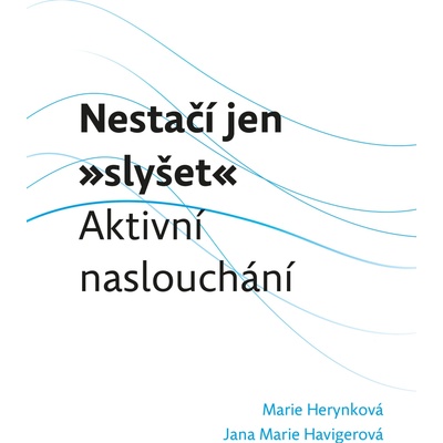 Nestačí jen „slyšet“: Aktivní naslouchání