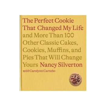 Image 1 of The Perfect Cookie That Changed My Life: And More Than 100 Other Classic Cakes, Cookies, Muffins, and Pies That Will Change Yours: A Cookbook | Carolynn Carreno