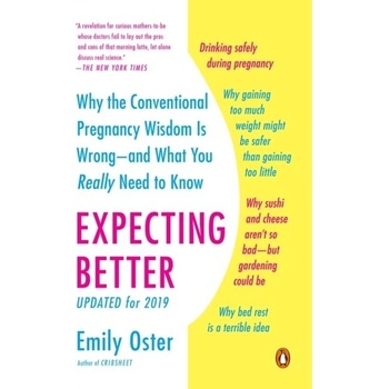 Expecting Better: Why the Conventional Pregnancy Wisdom Is Wrong--And What You Really Need to Know Oster EmilyPaperback