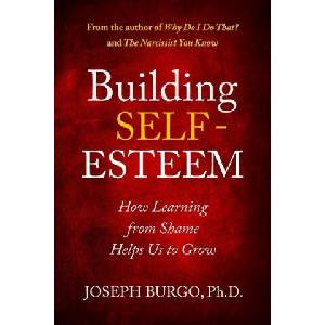 Building Self-Esteem: How Learning from Shame Helps Us to Grow | Joseph Burgo (ISBN: 9780997592023)