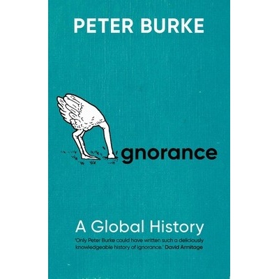 Ignorance A Global History Burke Peter