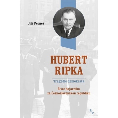 Hubert Ripka: Tragédie demokrata - Jiří Pernes
