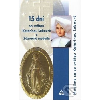 15 dní so svätou Katarínou Labouré a Zázračná medaila - Modlíme sa so svätou Katarínou Labouré