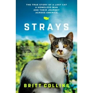 Strays: The True Story of a Lost Cat, a Homeless Man, and Their Journey Across America | Britt Collins, Jeffrey Moussaieff Masson (ISBN: 9781501125621)