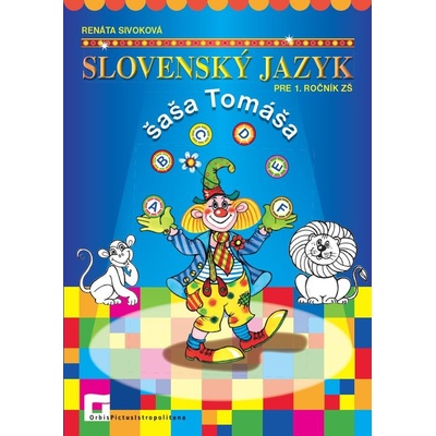 Slovenský jazyk šaša Tomáša pre 1. ročník ZŠ - Renáta Sivoková