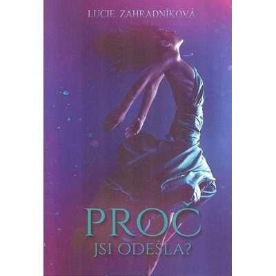 Proč jsi odešla? - Zahradníková, Lucie, Jiná