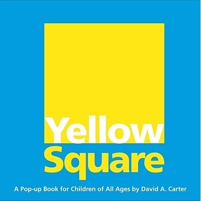 Yellow Square: A Pop-Up Book for Children of All Ages Carter David A.