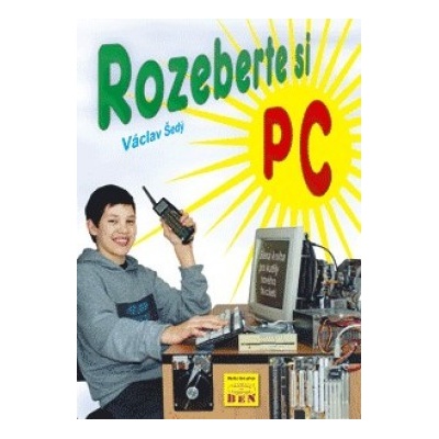 Rozeberte si PC -- kniha pro kutily nového tisíciletí - Šedý Václav