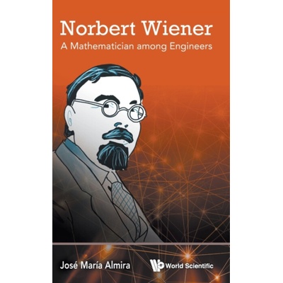 Norbert Wiener: A Mathematician among Engineers Jos Mara AlmiraPevná vazba