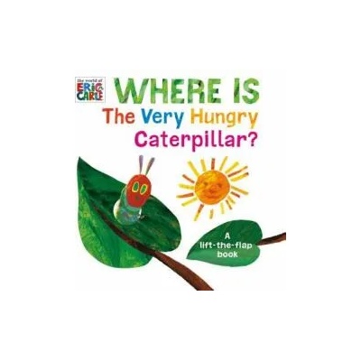 Where Is the Very Hungry Caterpillar? : A Lift-The-Flap Book | Eric Carle, Eric Carle