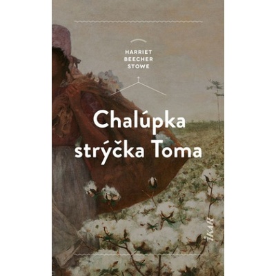 Chalúpka strýčka Toma - Harriet Beecher Stowe
