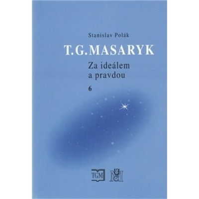 T. G. Masaryk - Za ideálem a pravdou 6 - Stanislav Polák