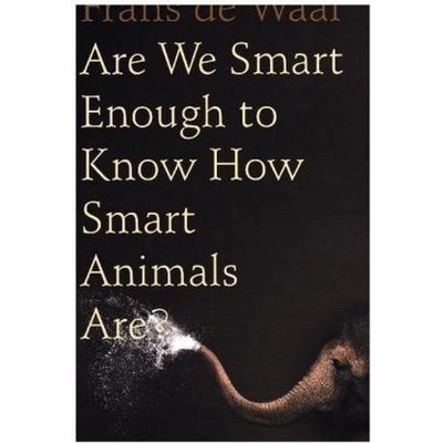 Are We Smart Enough to Know How Smart Animals are? De Waal Frans
