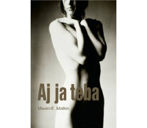 Aj ja teba - Maxim E. Matkin