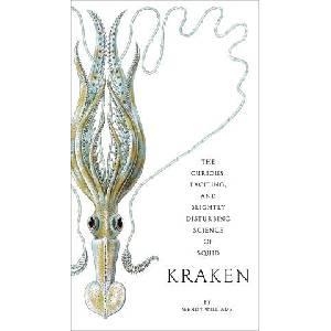 Kraken: The Curious, Exciting, and Slightly Disturbing Science of Squid | Williams, Wendy (ISBN: 9780810984660)