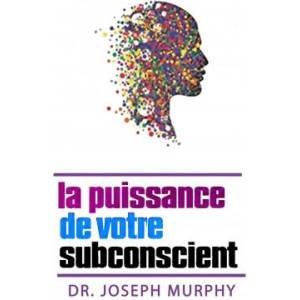 puissance de votre subconscient | Joseph Murphy (ISBN: 9782060042718)