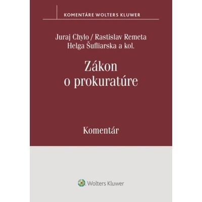 Zákon o prokuratúre Komentár - Juraj Chylo, Branislav Delej, Ivana Klorusová, Marek Mezei, Rastislav Remeta, Helga Šufliarska