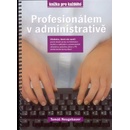Profesionálem v administrativě, učebnice, která váš naučí: psaní deseti prsty ...