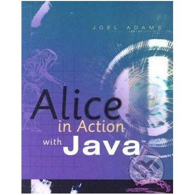 Alice in Action with Java - Joel Adams