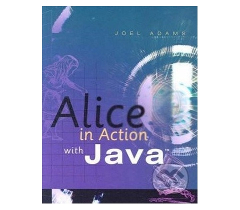 Alice in Action with Java - Joel Adams