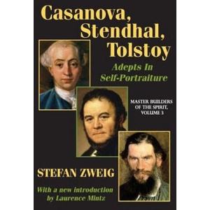 Casanova, Stendhal, Tolstoy: Adepts in Self-Portraiture | Stefan Zweig (ISBN: 9781412845953)