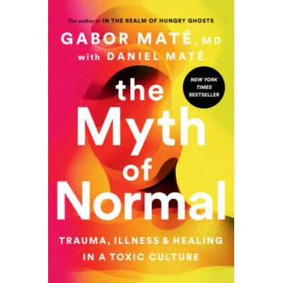 The Myth of Normal | Gabor Maté, Daniel Maté