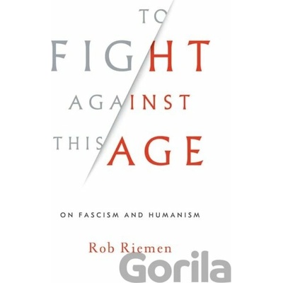 To Fight Against This Age - Rob Riemen