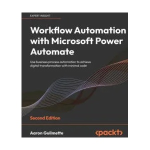 Workflow Automation with Microsoft Power Automate - Second Edition | Aaron Guilmette (ISBN: 9781803237671)