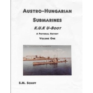Austro-Hungarian Submarines K. u. K UBoot A Pictorial History Volume One (ISBN: 9781080444052)