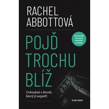 Pojď trochu blíž - Rachel Abbott