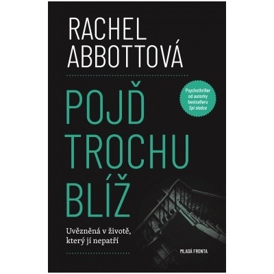 Pojď trochu blíž - Rachel Abbott